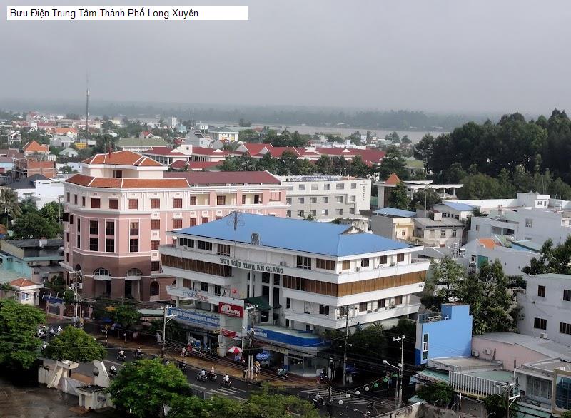 Bưu Điện Trung Tâm Thành Phố Long Xuyên