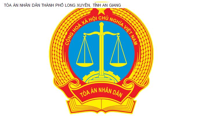 TÒA ÁN NHÂN DÂN THÀNH PHỐ LONG XUYÊN, TỈNH AN GIANG